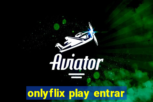 onlyflix play entrar